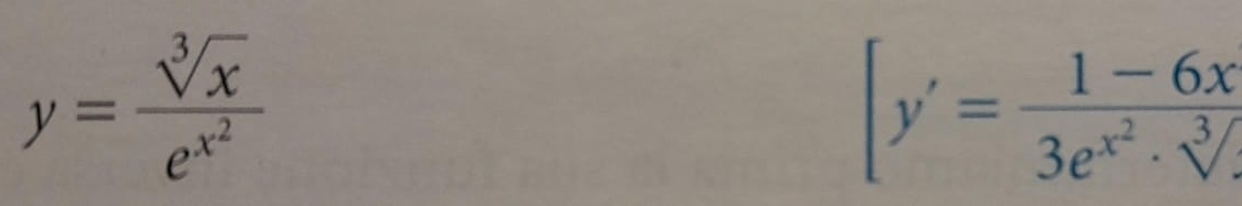 y=frac sqrt[3](x)e^(x^2)
[y'=frac 1-6x3e^(x^2)· sqrt[3]()