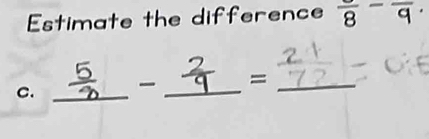 Estimate the difference frac 8-frac 9
C. _ _=_