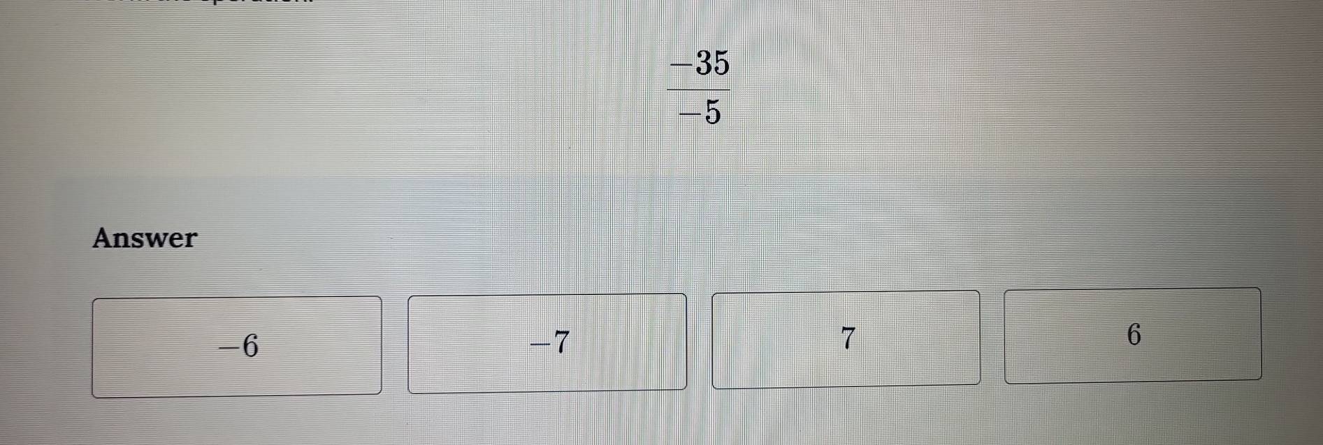 -35
-5
Answer
-6
-7
7
6