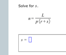 Solve for s.
n= L/p(r+s) 
s=□