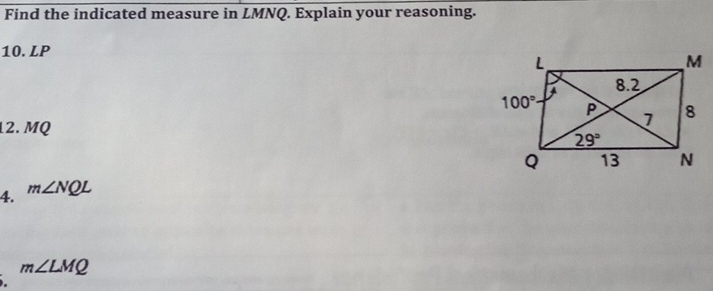 Find the indicated measure in LMNQ. Explain your reasoning.
10. LP
12. MQ
4. m∠ NQL
m∠ LMQ