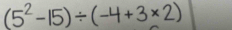 (5²-15)÷(-4+3×2)