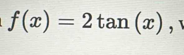 f(x)=2tan (x),