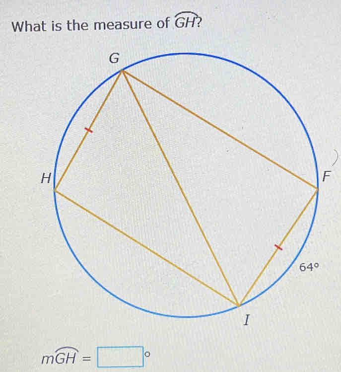 What is the measure of widehat GH )
F
mwidehat GH=□°