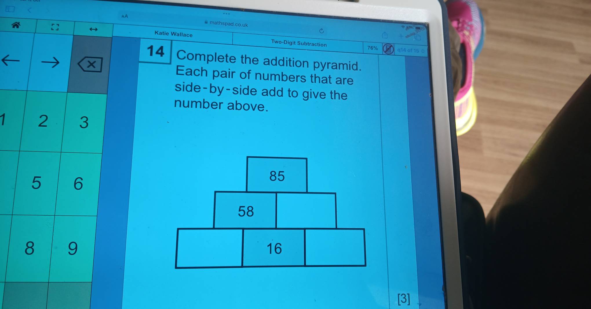 A 
< mathspad.co.uk 
C 
Katie Wallace Two-Digit Subtraction
76% q14 of 15 0 
14 Complete the addition pyramid. 
Each pair of numbers that are 
side-by-side add to give the 
number above. 
1 
[3]