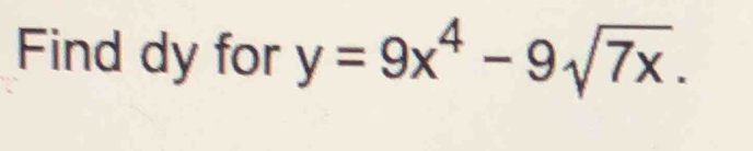 Find dy for y=9x^4-9sqrt(7x).