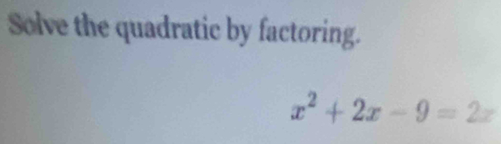 Solve the quadratic by factoring.
x^2+2x-9=2z