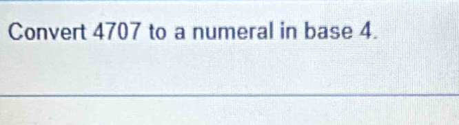 Convert 4707 to a numeral in base 4.