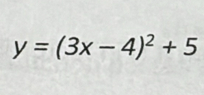 y=(3x-4)^2+5