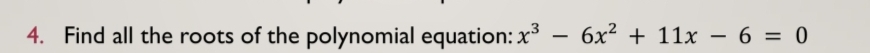 Find all the roots of the polynomial equation: x^3-6x^2+11x-6=0