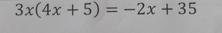 3x(4x+5)=-2x+35