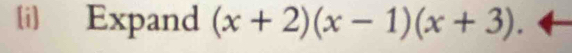 [i) Expand (x+2)(x-1)(x+3).