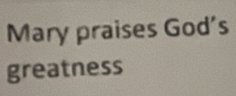 Mary praises God's 
greatness