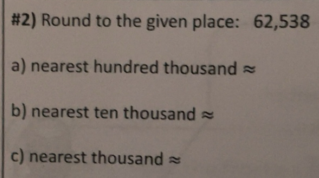 Solved: #2) Round to the given place: 62,538 a) nearest hundred ...