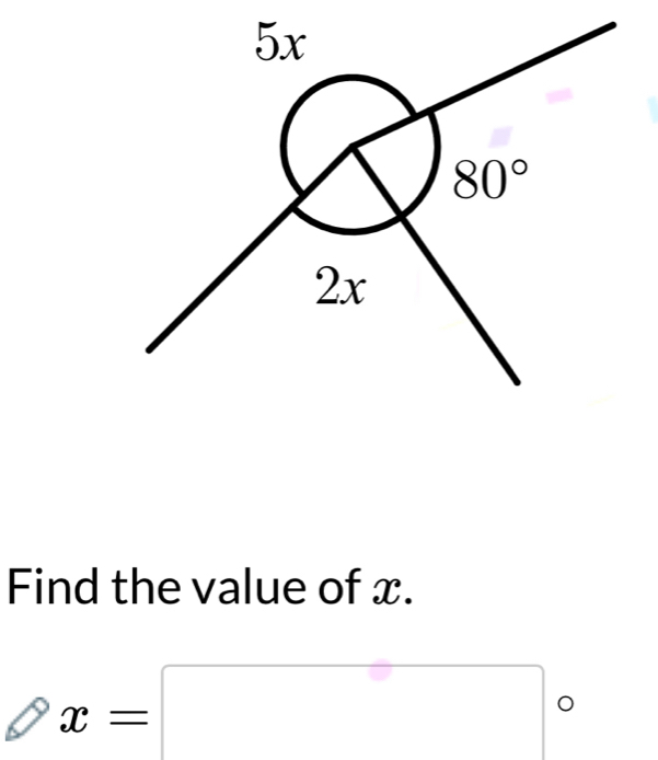 5x
80°
2x
Find the value of x.
x=□°