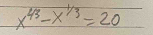 x^(43)-x^(1/3)=20