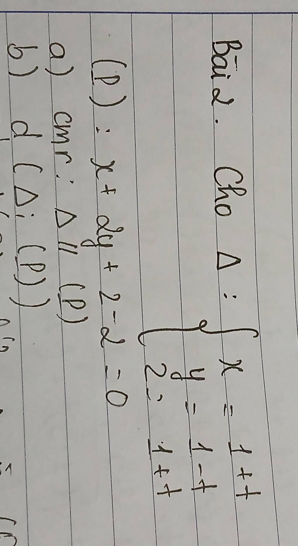 Bāi d.
Chon=beginarrayl x△ frac G=beginarrayl x= 1/t^2   4/t =-frac -12=-1+tendarray.
(P):x+2y+2-2=0
a) cmr Delta parallel (_ p)
6)
d(Delta :(_ p))