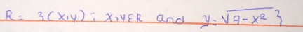 R=3(x,y) " XIyER and y=sqrt(9-x^2)