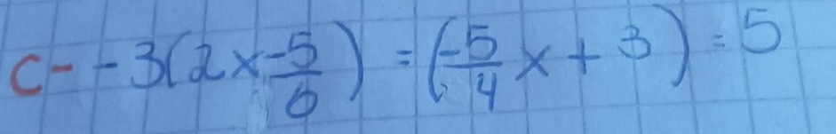 c--3(2x- 5/6 )=( (-5)/4 x+3)=5