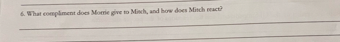 What compliment does Morrie give to Mitch, and how does Mitch react? 
_ 
_