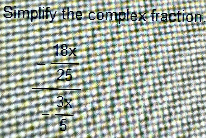 Simplify the complex fraction.
frac  16x/2e 