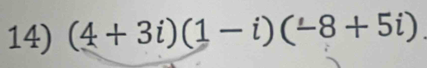 (4+3i)(1-i)(-8+5i) _