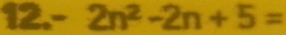 12. - 2n^2-2n+5=