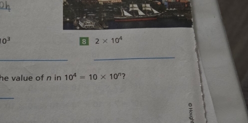 0^3
8 2* 10^4
_ 
_ 
he value of n in 10^4=10* 10^n ? 
_