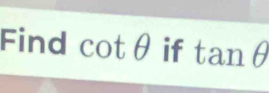 Find cot θ if tan θ