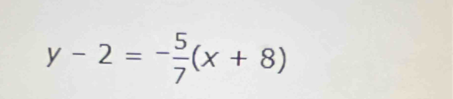 y-2=- 5/7 (x+8)