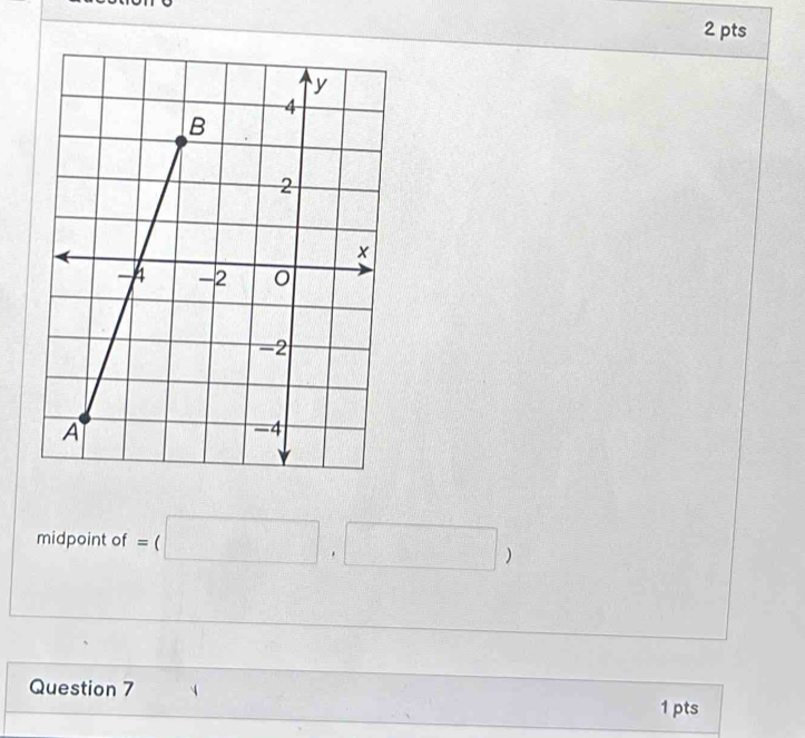 midpoint of =(□ ,□ )
Question 7 1 pts