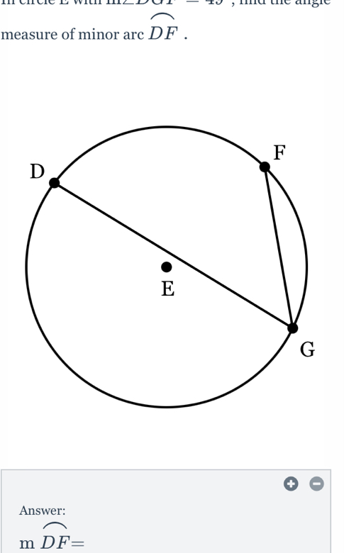 md the angle 
measure of minor arc widehat DF. 
Answer:
mwidehat DF=