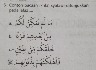 Contoh bacaan ikhfa' syafawi ditunjukkan 
pada lafaz .... 
a. 
b. 
C.