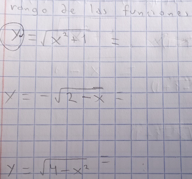 rango de lds funcione,
boxed y=sqrt(x^2+1)=
y=-sqrt(2-x)=
y=sqrt(4-x^2)=