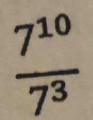  7^(10)/7^3 