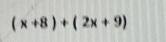 (x+8)+(2x+9)