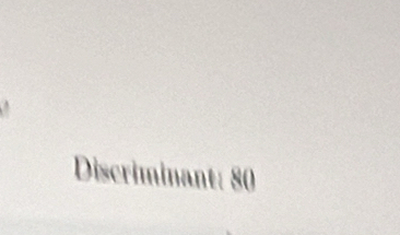 Discriminant: 80