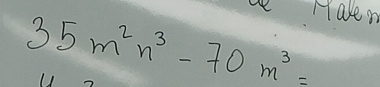 Haven
35m^2n^3-70m^3=