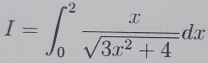 I=∈t _0^(2frac x)sqrt(3x^2+4)dx