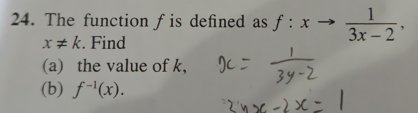 The function f is defined as f:xto  1/3x-2 ,
x!= k. Find 
(a) the value of k, 
(b) f^(-1)(x).