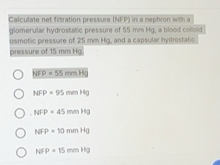 Solved: Calculate net filtration pressure (NFP) in a nephron with a ...