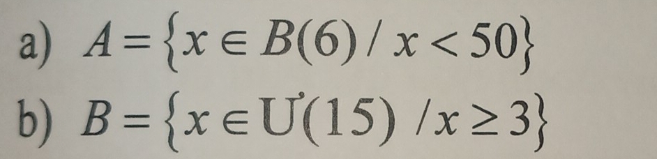 A= x∈ B(6)/x<50
b) B= x∈ U(15)/x≥ 3