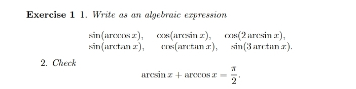 Write as an algebraic expression
beginarrayr sin (arccos x), cos (arcsin x), cos (2arcsin x), sin (arctan x), cos (arctan x),sin (3arctan x).endarray
2. Check
arcsin x+arccos x= π /2 .