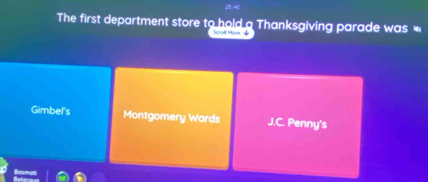 The first department store to hold a Thanksgiving parade was 
Scroill Mone
Gimbel's Montgomery Wards J.C. Penny's
lasmat