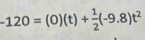 -120=(0)(t)+ 1/2 (-9.8)t^2