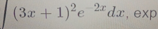 (3x+1)^2e^(-2x)dx, exp