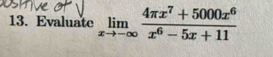 Evaluate limlimits _xto -∈fty  (4π x^7+5000x^6)/x^6-5x+11 