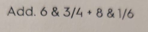 Add. 6 | x 3/4+8 1/6