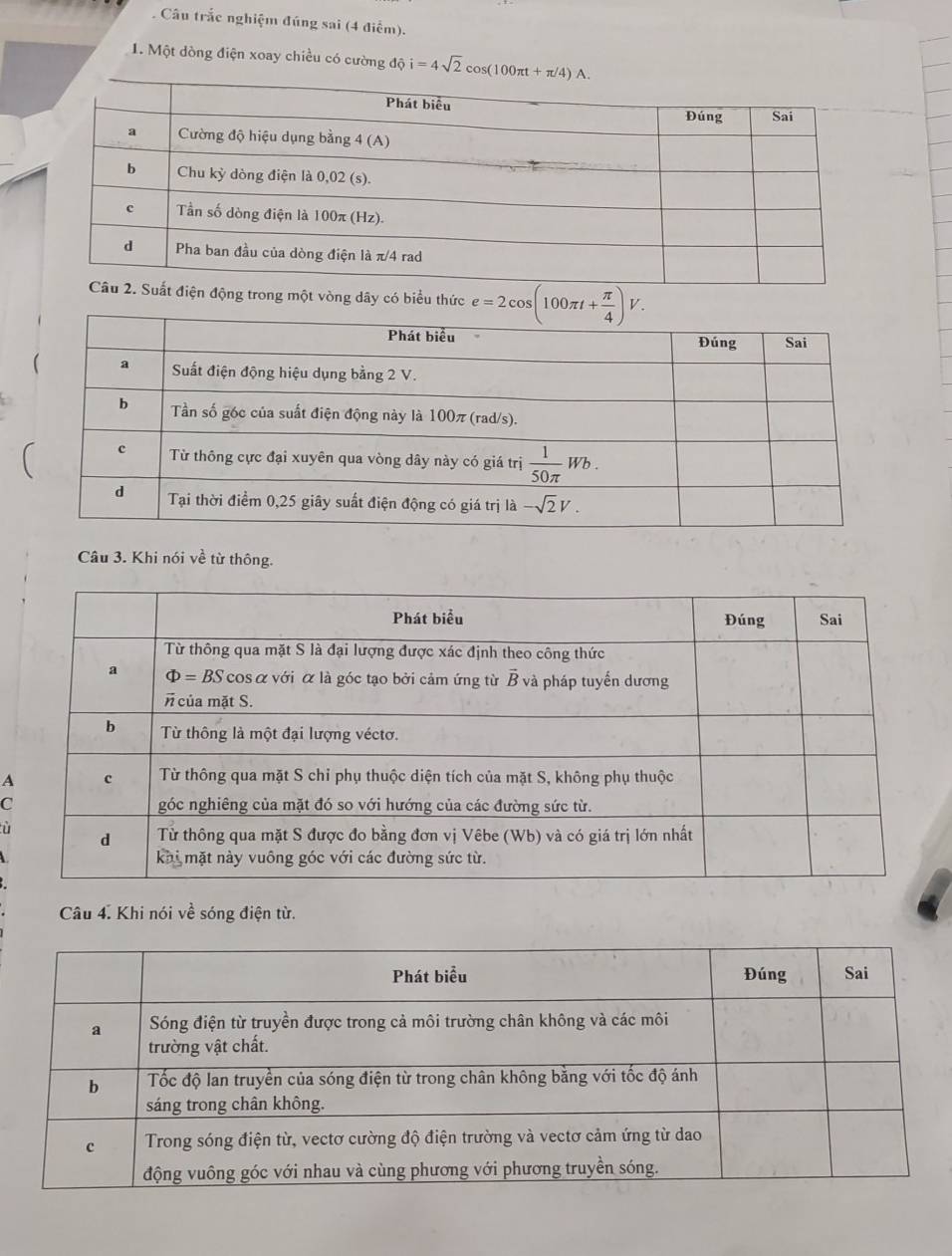 Câu trắc nghiệm đúng sai (4 điểm).
1. Một dòng điện xoay chiều có cường dhat Qi=4sqrt(2)cos (100π t+π /4)A.
một vòng dây có biểu thức e=2cos (100π t+ π /4 )V.
Câu 3. Khi nói về từ thông.
A
C
u
Câu 4. Khi nói về sóng điện từ.