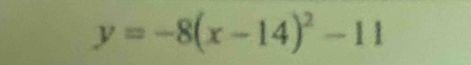 y=-8(x-14)^2-11